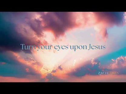 Turn Your Eyes Upon Jesus