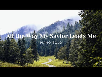 All the Way My Savior Leads Me